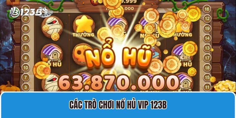 Các trò chơi nổ hủ VIP 123B