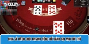 Chia Sẻ Cách Chơi Casino Rồng Hổ Đánh Bại Mọi Đối Thủ