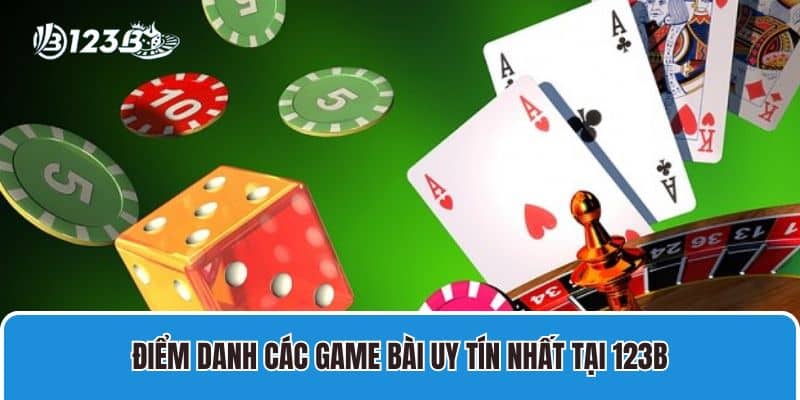 Điểm danh các game bài uy tín nhất tại 123B