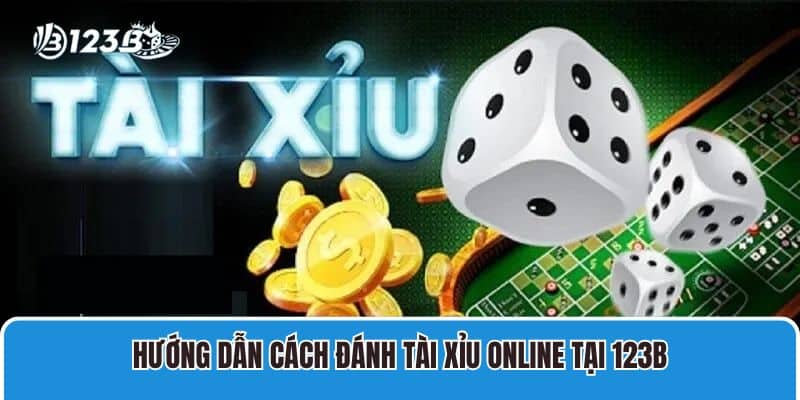 Hướng dẫn cách đánh Tài xỉu online tại 123B