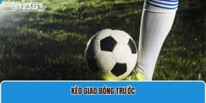 Kèo giao bóng trước