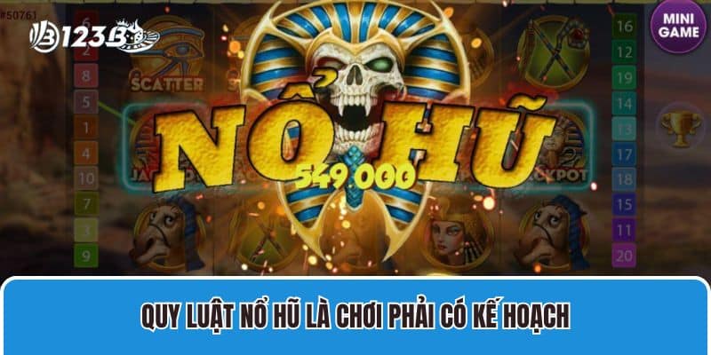 Quy luật Nổ Hũ là chơi phải có kế hoạch