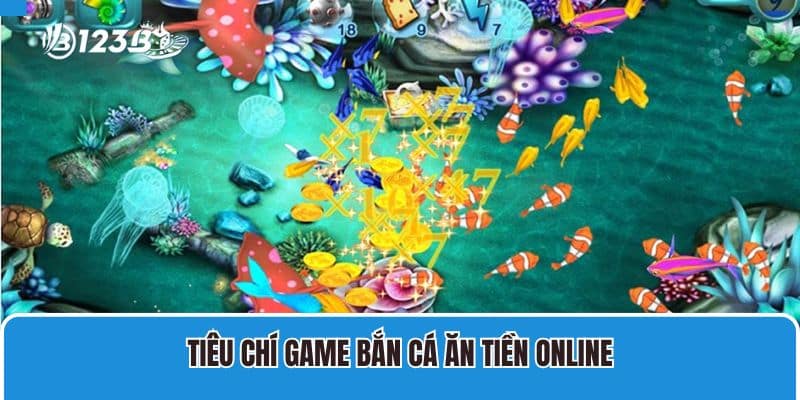 Tiêu chí game bắn cá ăn tiền online