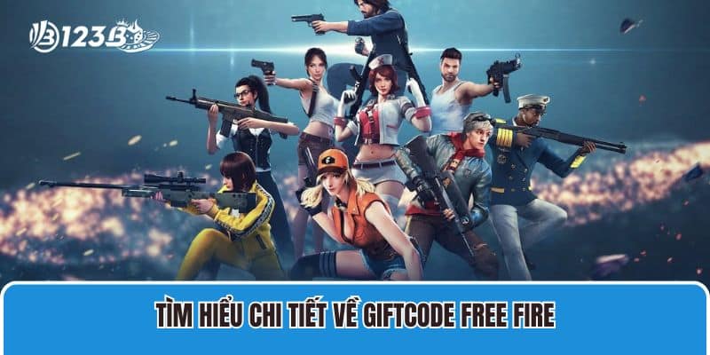 Tìm hiểu chi tiết về Giftcode Free Fire