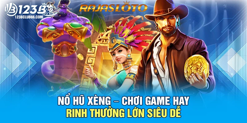 Nổ Hũ Xèng - Chơi Game Hay Rinh Thưởng Lớn Siêu Dễ 1 Nổ Hũ Xèng 123B
